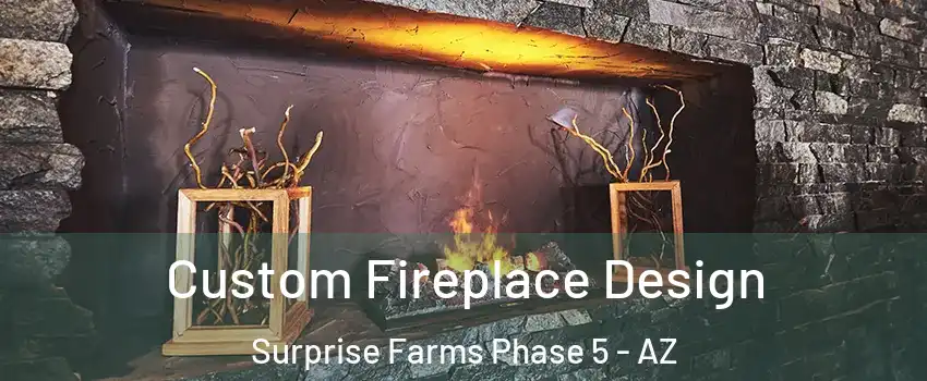Custom Fireplace Design Surprise Farms Phase 5 - AZ