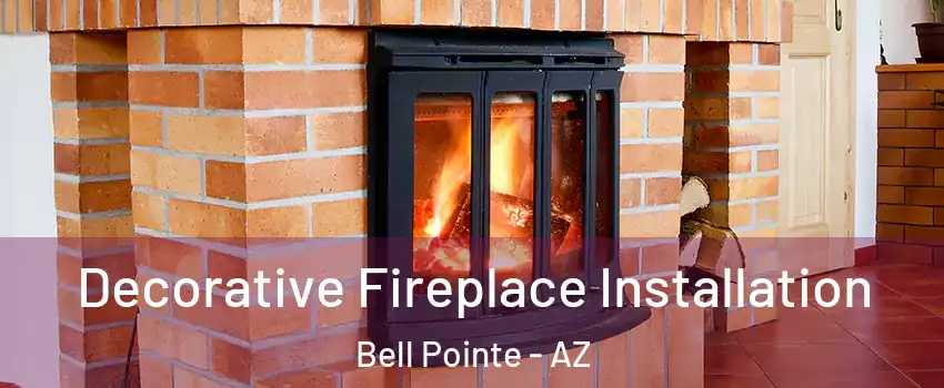 Decorative Fireplace Installation Bell Pointe - AZ