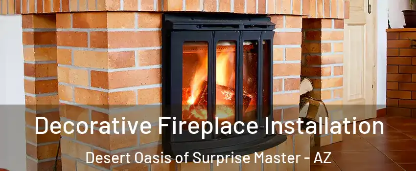 Decorative Fireplace Installation Desert Oasis of Surprise Master - AZ