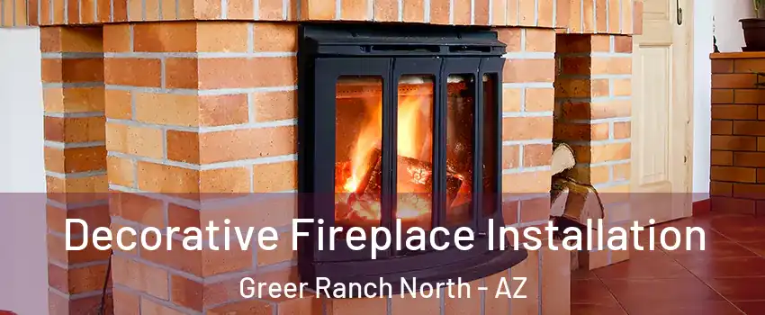 Decorative Fireplace Installation Greer Ranch North - AZ
