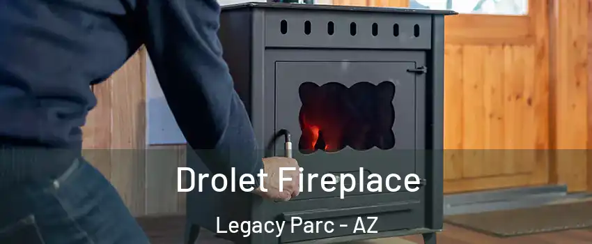 Drolet Fireplace Legacy Parc - AZ