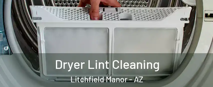 Dryer Lint Cleaning Litchfield Manor - AZ