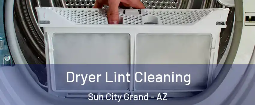 Dryer Lint Cleaning Sun City Grand - AZ