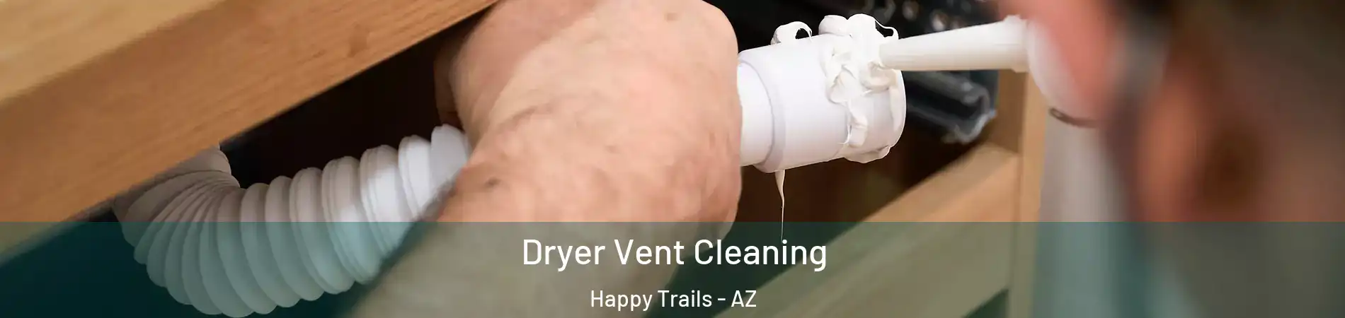 Dryer Vent Cleaning Happy Trails - AZ