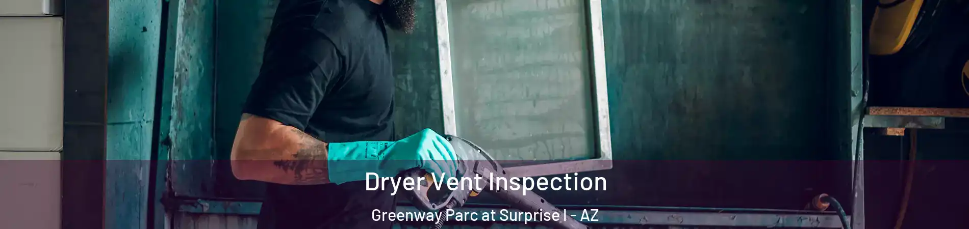 Dryer Vent Inspection Greenway Parc at Surprise l - AZ
