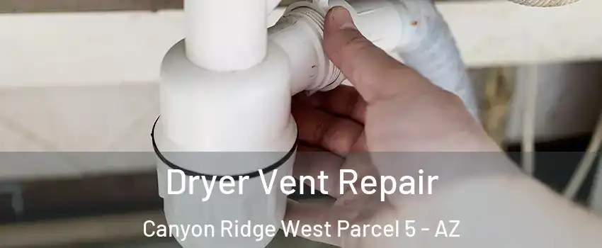 Dryer Vent Repair Canyon Ridge West Parcel 5 - AZ