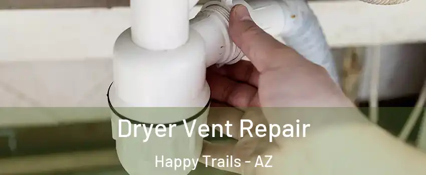 Dryer Vent Repair Happy Trails - AZ