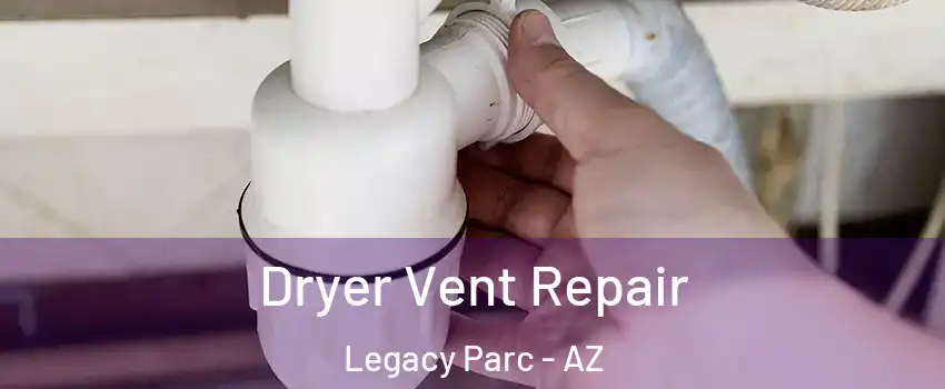 Dryer Vent Repair Legacy Parc - AZ