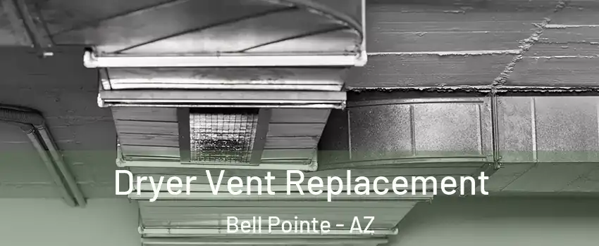 Dryer Vent Replacement Bell Pointe - AZ