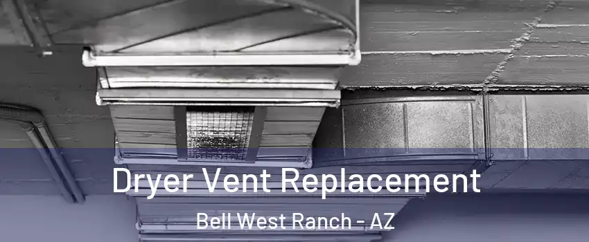 Dryer Vent Replacement Bell West Ranch - AZ
