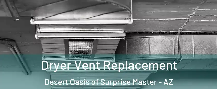 Dryer Vent Replacement Desert Oasis of Surprise Master - AZ