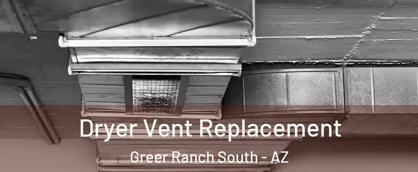 Dryer Vent Replacement Greer Ranch South - AZ