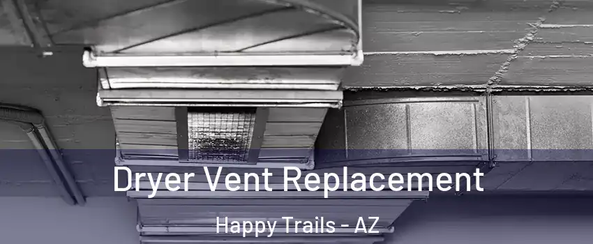 Dryer Vent Replacement Happy Trails - AZ