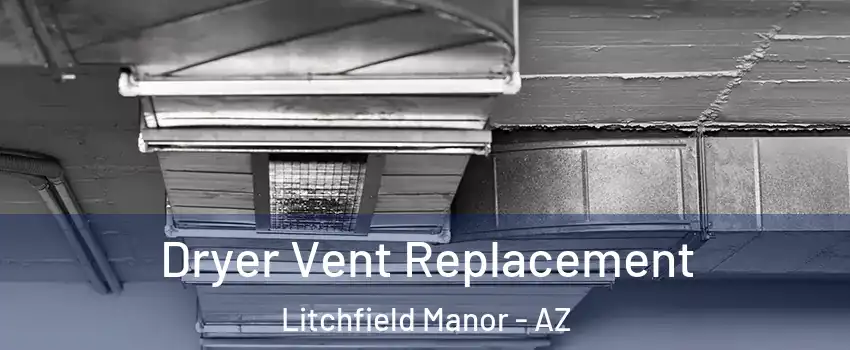 Dryer Vent Replacement Litchfield Manor - AZ