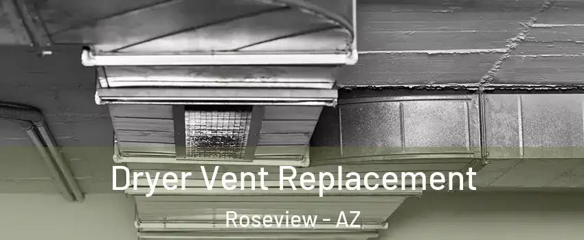 Dryer Vent Replacement Roseview - AZ
