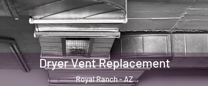 Dryer Vent Replacement Royal Ranch - AZ