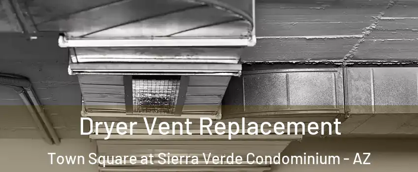 Dryer Vent Replacement Town Square at Sierra Verde Condominium - AZ