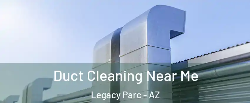 Duct Cleaning Near Me Legacy Parc - AZ