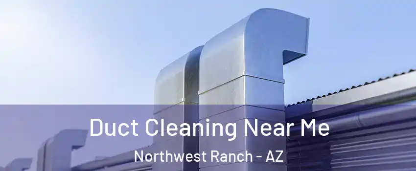 Duct Cleaning Near Me Northwest Ranch - AZ