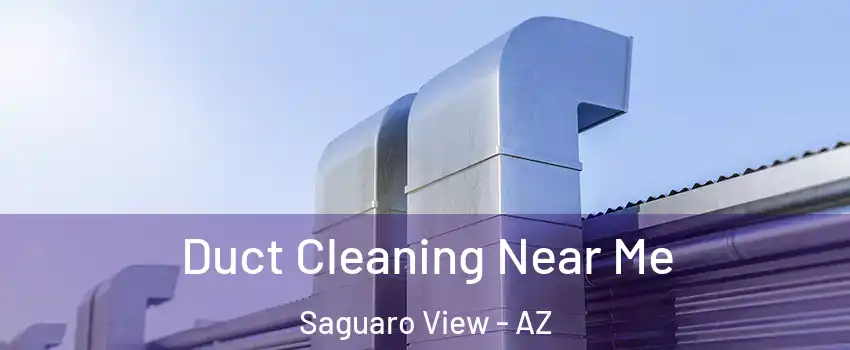 Duct Cleaning Near Me Saguaro View - AZ