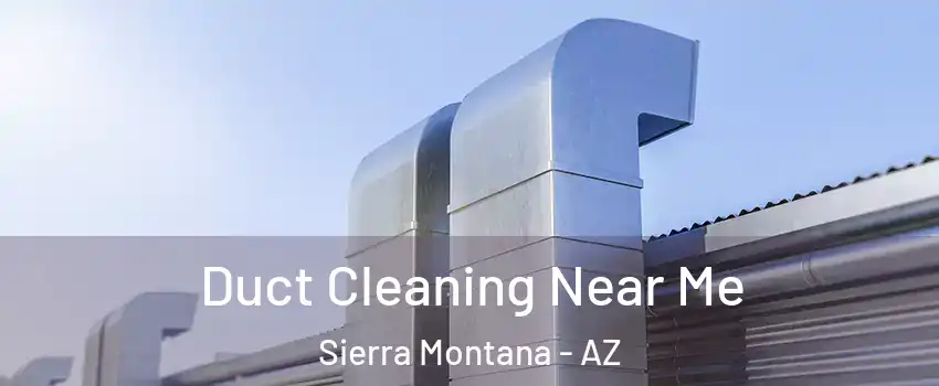 Duct Cleaning Near Me Sierra Montana - AZ