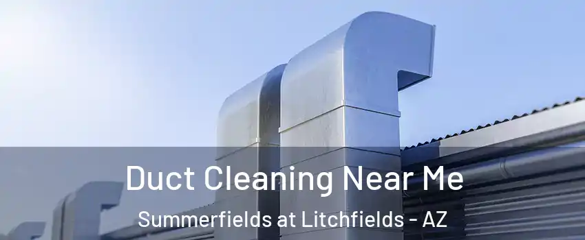 Duct Cleaning Near Me Summerfields at Litchfields - AZ