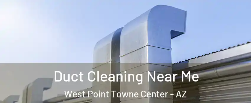 Duct Cleaning Near Me West Point Towne Center - AZ