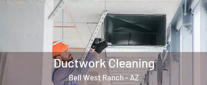 Ductwork Cleaning Bell West Ranch - AZ
