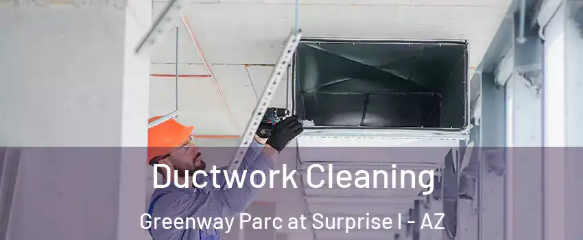 Ductwork Cleaning Greenway Parc at Surprise l - AZ