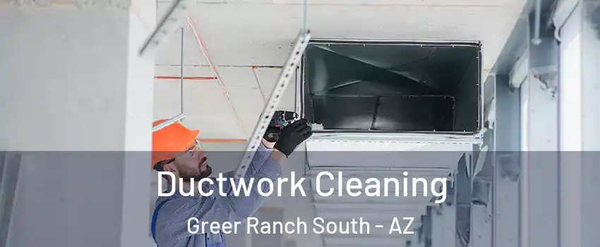 Ductwork Cleaning Greer Ranch South - AZ