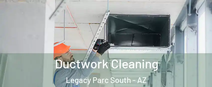 Ductwork Cleaning Legacy Parc South - AZ