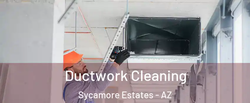 Ductwork Cleaning Sycamore Estates - AZ