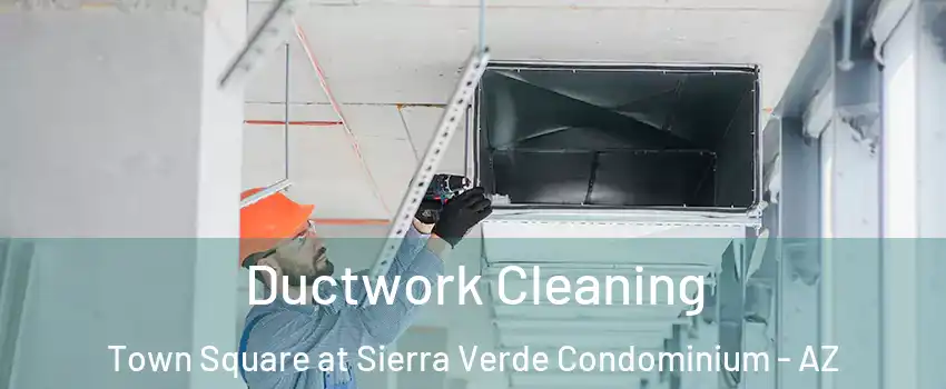 Ductwork Cleaning Town Square at Sierra Verde Condominium - AZ