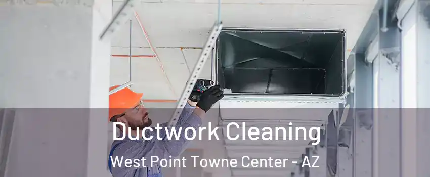 Ductwork Cleaning West Point Towne Center - AZ