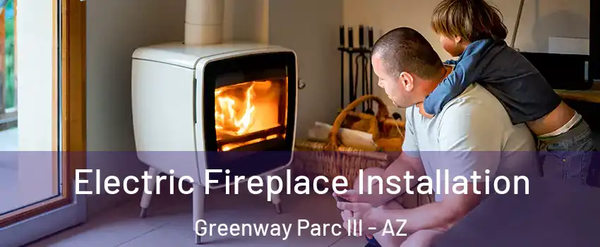 Electric Fireplace Installation Greenway Parc lll - AZ