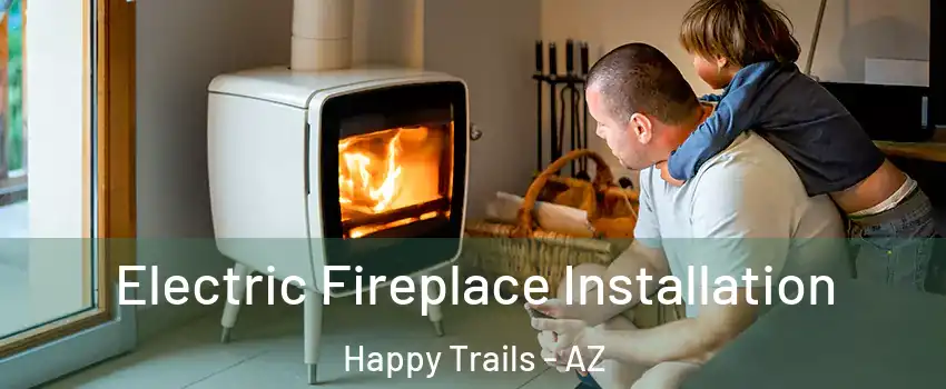 Electric Fireplace Installation Happy Trails - AZ