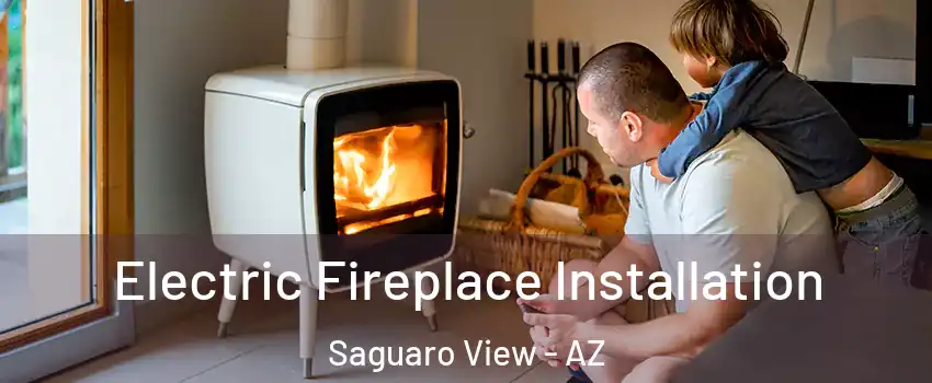 Electric Fireplace Installation Saguaro View - AZ
