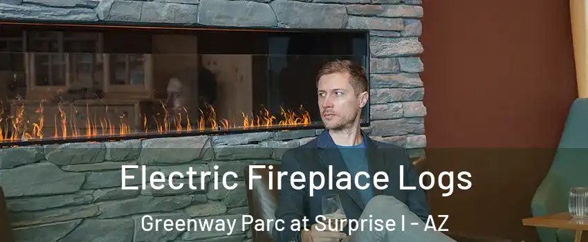 Electric Fireplace Logs Greenway Parc at Surprise l - AZ