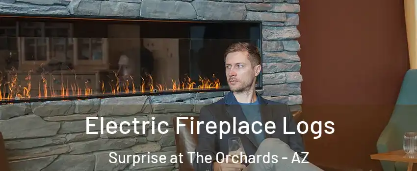 Electric Fireplace Logs Surprise at The Orchards - AZ
