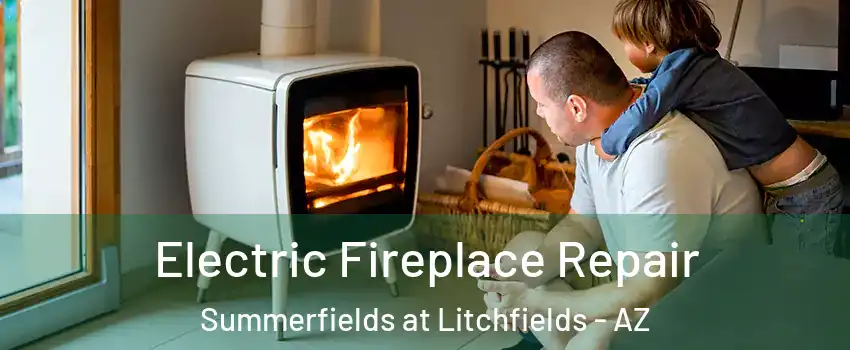 Electric Fireplace Repair Summerfields at Litchfields - AZ