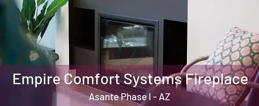 Empire Comfort Systems Fireplace Asante Phase l - AZ
