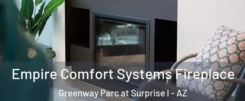 Empire Comfort Systems Fireplace Greenway Parc at Surprise l - AZ
