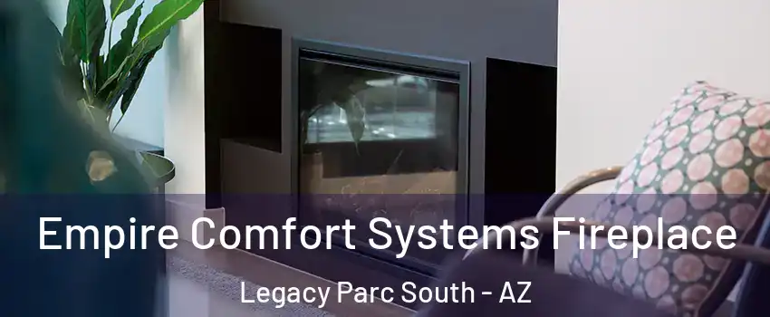 Empire Comfort Systems Fireplace Legacy Parc South - AZ