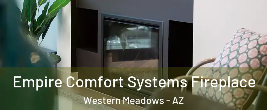 Empire Comfort Systems Fireplace Western Meadows - AZ