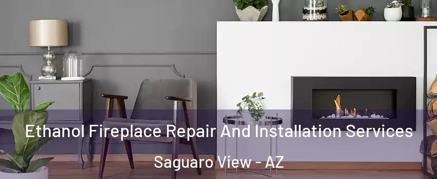 Ethanol Fireplace Repair And Installation Services Saguaro View - AZ