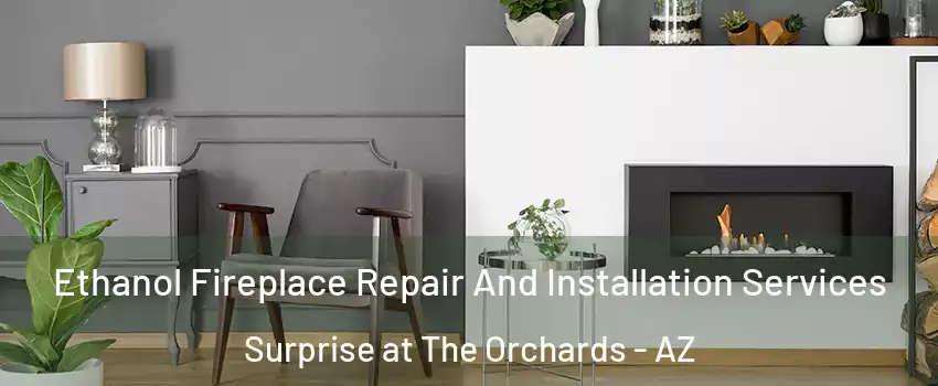 Ethanol Fireplace Repair And Installation Services Surprise at The Orchards - AZ