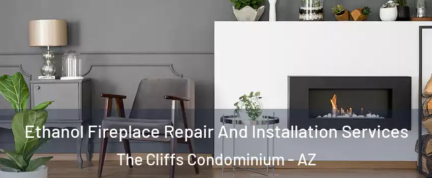 Ethanol Fireplace Repair And Installation Services The Cliffs Condominium - AZ