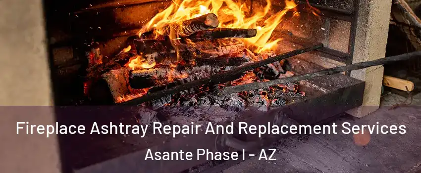 Fireplace Ashtray Repair And Replacement Services Asante Phase l - AZ