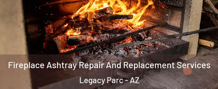 Fireplace Ashtray Repair And Replacement Services Legacy Parc - AZ