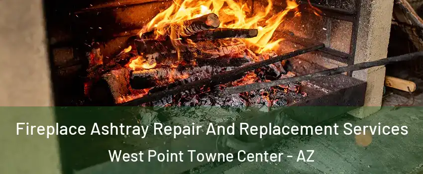 Fireplace Ashtray Repair And Replacement Services West Point Towne Center - AZ